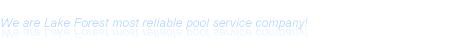 Lake Forest Pool and Spa Service
We are Lake Forest most reliable pool service company!
